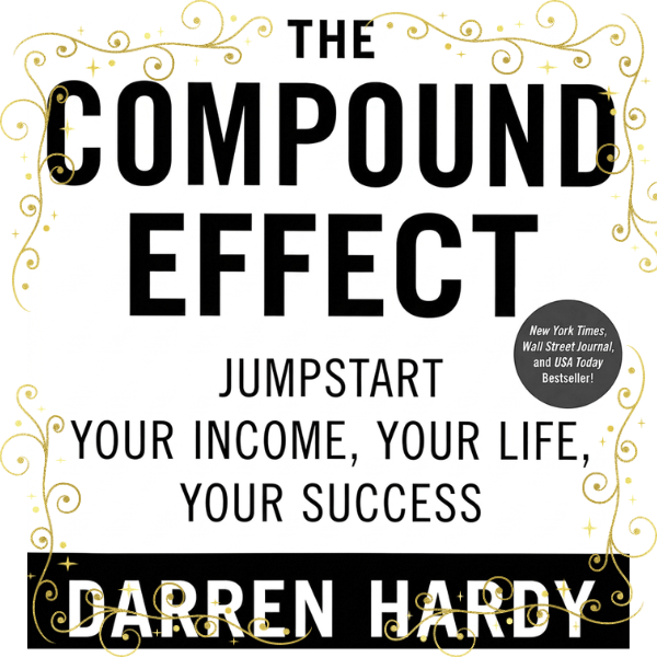 The book cover of "The Compound Effect" by Darren Hardy, illustrating the core principles behind the Continuous Compound Interest Formula for personal and financial growth.