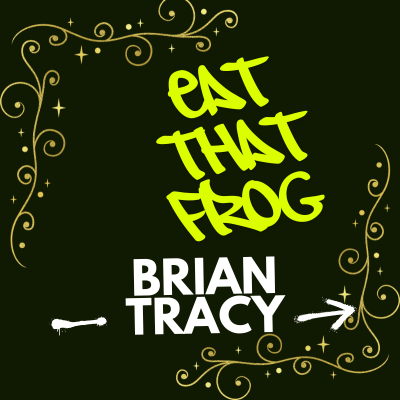 Graphic text reading Eat That Frog by Brian Tracy with decorative gold borders on a black background.